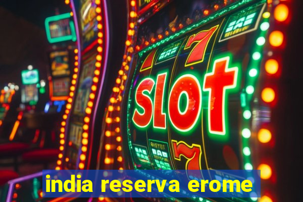 india reserva erome